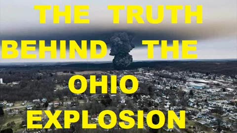 THE TRUTH BEHIND THE OHIO EXPLOSION