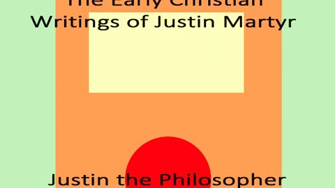 THE EARLY CHRISTIAN WRITINGS OF JUSTIN MARTYR [10 of 22] Justin the Philosopher