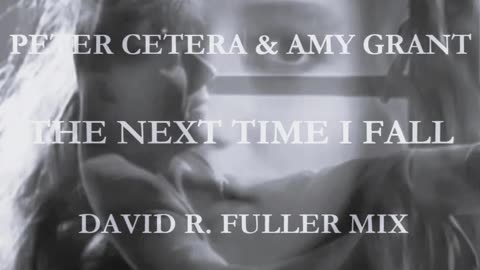 Peter Cetera feat. Amy Grant - The Next Time I Fall (David R. Fuller Mix)