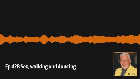 Ep 428 Sex, walking and dancing