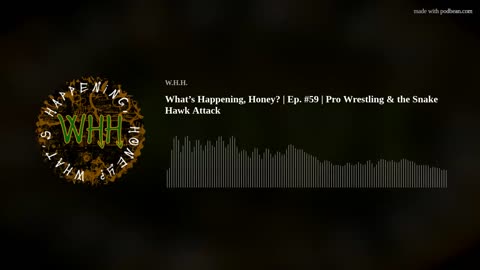 What’s Happening, Honey? | Ep. #59 | Pro Wrestling & the Snake Hawk Attack
