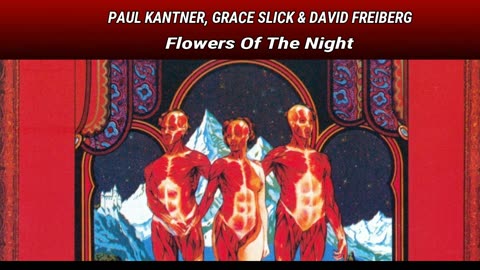PAUL KANTNER, GRACE SLICK AND DAVID FREIBERG - Flowers Of The Night - 1973