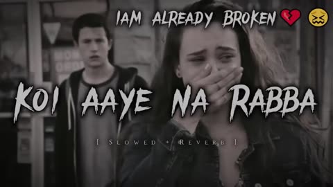 Koi Aaye Na Rabba | [ Slowed + Reverb ] | Iam Already Broken 😖💔 || B Praak || Aesthetic lofi 2.0