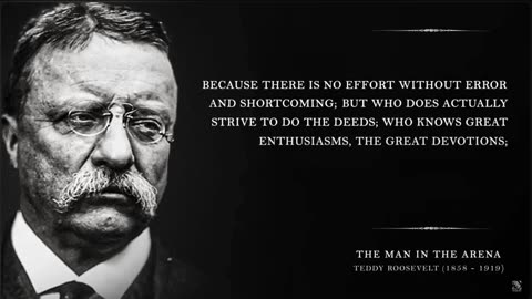 The Man in the Arena - Teddy Roosevelt