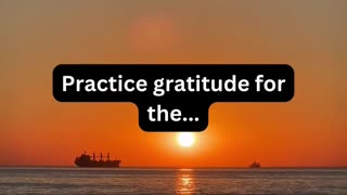 Practice gratitude for