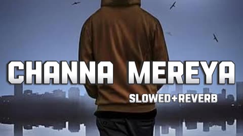 Channa Mereya Song | best slowed & Reverb | Arijit Singh Song..