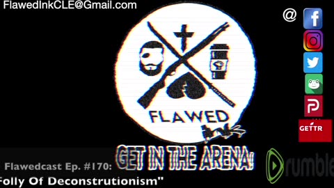 Flawedcast Ep. #170: "The Folly Of Deconstructionism"