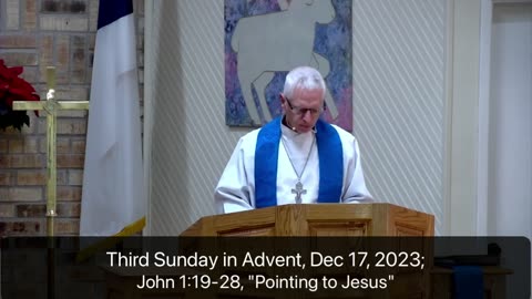 Sermon for 3rd Sunday in Advent, 12/17/23, Victory in Christ Lutheran Church, Newark, TX