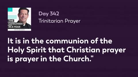 Day 342: Trinitarian Prayer — The Catechism in a Year (with Fr. Mike Schmitz)