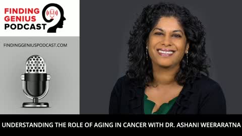 Understanding the Role of Aging in Cancer with Dr. Ashani Weeraratna
