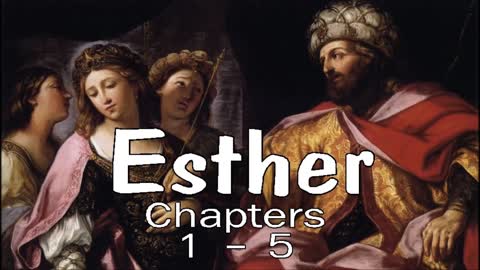 Esther - Part One - Chapters 1 through 5