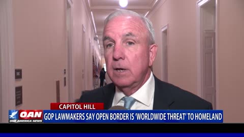 GOP Lawmakers Say Open Border Is 'Worldwide Threat' To Homeland