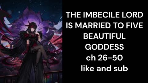 THE IMBECILE LORD IS MARRIED TO FIVE BEAUTIFUL GODDESS ch 26-50