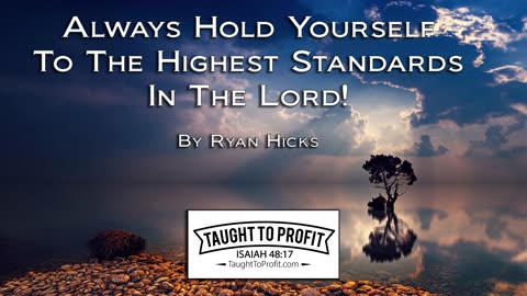 Always Hold Yourself To The Highest Standards In The Lord!