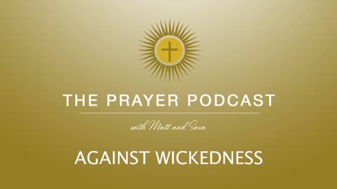 Against Wickedness - The Prayer Podcast