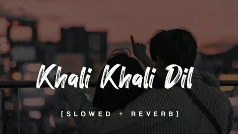 Khali khali dil slowed song 🎵
