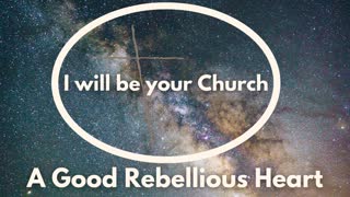 Day 43: A Good Rebellious Heart