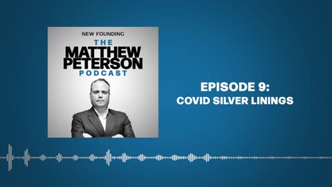 COVID Silver Linings | The Matthew Peterson Podcast Ep. 9