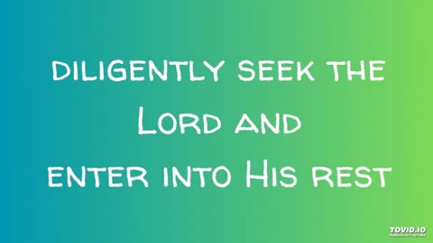 diligently seek the Lord and enter into His rest