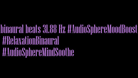 binaural_beats_31.88hz_AudioSphereSerenitySounds RelaxYourMind AudioSphereMindfulness