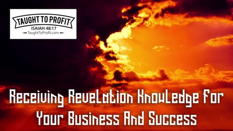 Receiving Revelation Knowledge For Your Business And Success!