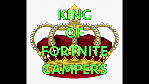 King of Fortnite Campers