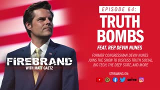Episode 64 LIVE: Truth Bombs (feat. Rep. Devin Nunes) – Firebrand with Matt Gaetz
