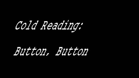 Cold Reading: Button, Button