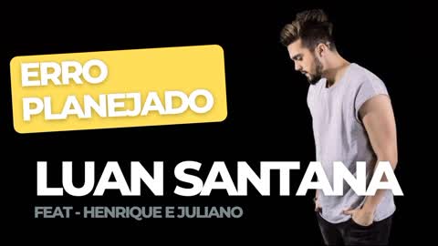 Luan santana - Erro planejado (feat. Henrique e Juliano)