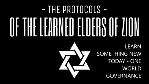 Elders of Zion " PROTOCOLS" 1 World Governance Controlling it All "centralization"