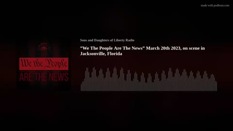 ”We The People Are The News” March 20th 2023, on scene in Jacksonville, Florida