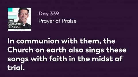 Day 339: Prayer of Praise — The Catechism in a Year (with Fr. Mike Schmitz)