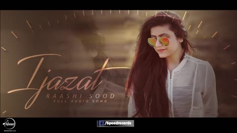 Ijazat ( Full Audio Song ) Raashi Sood Feat Manni Sandhu Punjabi Audio Song 2017