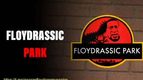 George Floyd Creepypastas: FLOYDRASSIC PARK
