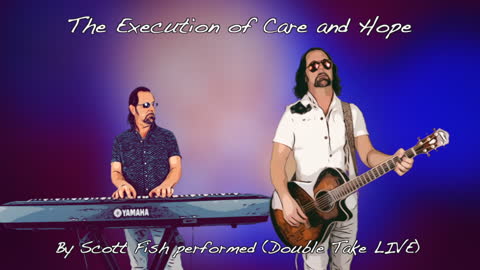 The Execution of Care and Hope by Scott Fish (Double Take LIVE)