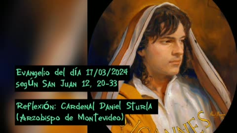 Evangelio del día 17/03/2024 según San Juan 12, 20-33 - Cardenal Daniel Sturla