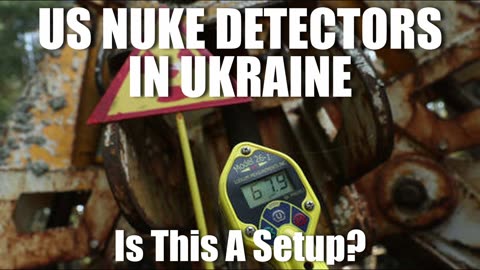 US NUKE Detectors In Ukraine