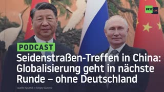 "Neue Seidenstraße": Globalisierung geht in nächste Runde – ohne Deutschland