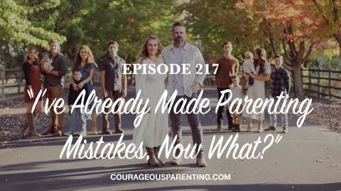 Episode 217 - “I’ve Already Made Parenting Mistakes, Now What?”