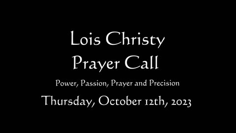 Lois Christy Prayer Group conference call for Thursdays, October 12th, 2023