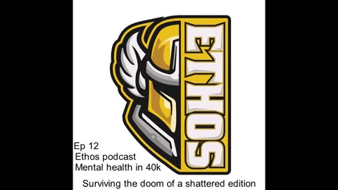 Ethos podcast - Ep12 | Mental health in 40k - Surviving the doom of a shattered edition
