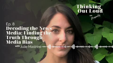 Ep. 8 | Decoding the News Media: Finding the Truth Through Media Bias | Julie Mastrine