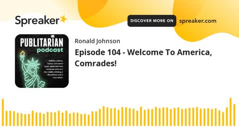 Episode 104 - Welcome To America, Comrades!