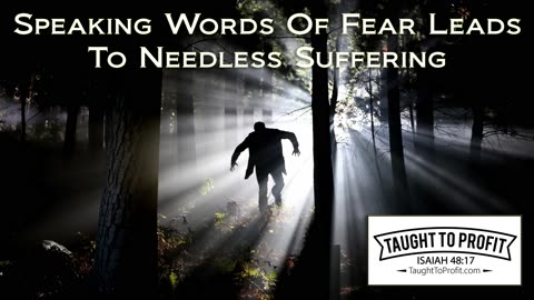Speaking Words Of Fear Leads To Needless Suffering