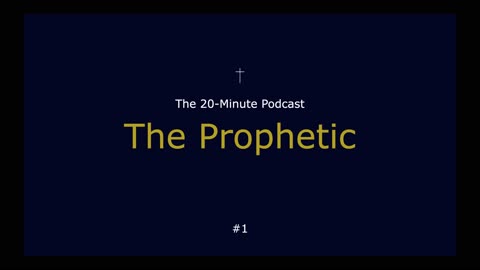 20-Minute Podcast #1 The Prophetic