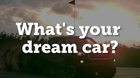 What's your dream car?
