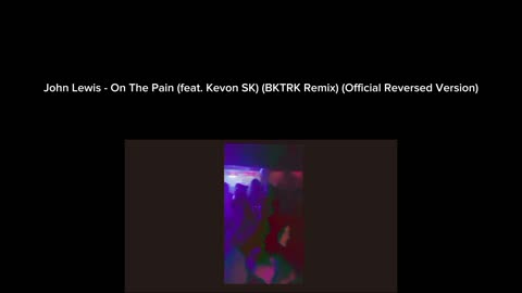 John Lewis - On The Pain (Feat. Kevon SK) (BKTRK Remix) (Official Reversed Version)