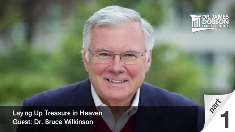 Laying Up Treasure in Heaven - Part 1 with Guest Dr. Bruce Wilkinson