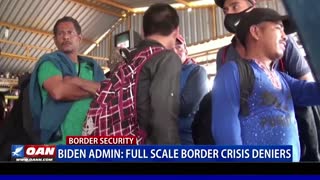Biden Administration: Full scale border crisis deniers