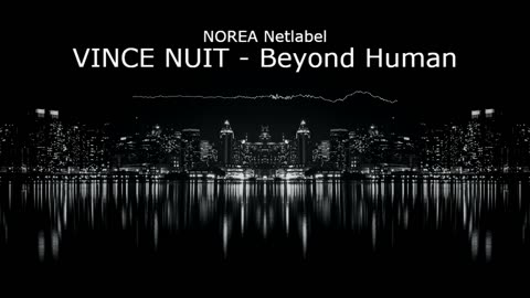 (Sin Copyright) NOREA Netlabel - VINCE NUIT - Beyond Human